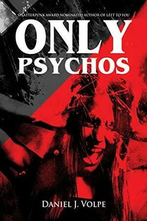 Only Psychos by Daniel J. Volpe