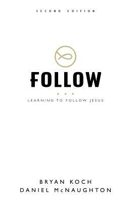 Follow: Learning to Follow Jesus by Daniel McNaughton, Bryan Koch