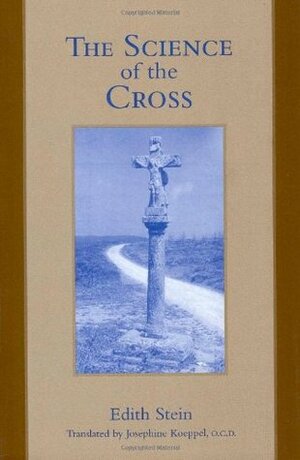 The Science of the Cross by Edith Stein, Josephine Koeppel