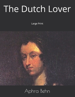 The Dutch Lover: Large Print by Aphra Behn