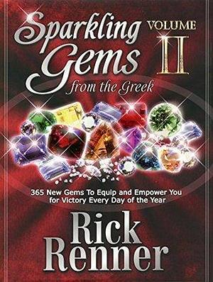 Sparkling Gems from the Greek Vol. 2: 365 New Gems To Equip And Empower You For Victory Every Day Of The Year by Rick Renner, Rick Renner