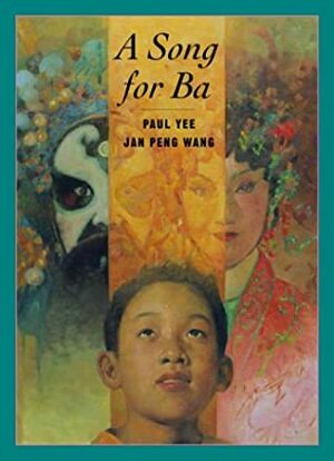 A Song for Ba by Jan Peng Wang, Paul Yee