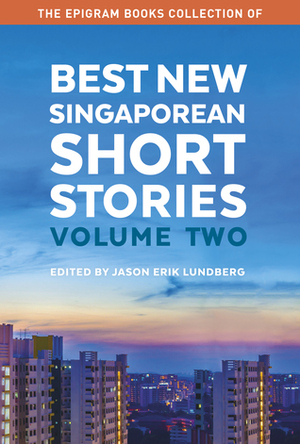 Best New Singaporean Short Stories: Volume Two by Jason Erik Lundberg