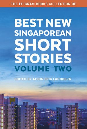 Best New Singaporean Short Stories: Volume Two by Claire Tham, O Thiam Chin, Samantha Toh, Daryl Qilin Yam, Jeremy Tiang, Wong Shu Yun, Cheryl Lu-Lien Tan, Andrew Cheah, Yu-Mei Balasingamchow, Jason Erik Lundberg, Malvin Ng Yi Lun, J.Y. Yang, Victor Fernando R. Ocampo, Jennani Durai, Sharlene Teo, Stephanie Ye, Evan Adam Ang, Jinny Koh, Cheryl Julia Lee, Tania De Rozario, Joshua Ip, Gemma Pereira, Ng Yi-Sheng, Karen Kwek, Amanda Lee Koe, Kirstin Chen