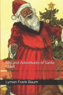 Life and Adventures of Santa Claus by L. Frank Baum