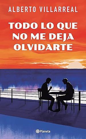 Todo lo que no me deja olvidarte by Alberto Villarreal