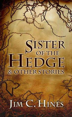 Sister of the Hedge & Other Stories by Jim C. Hines