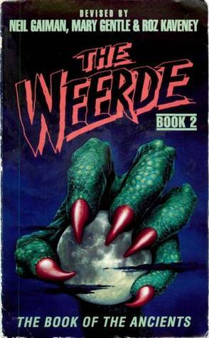 The Weerde, Book 2: The Book of the Ancients by Paula Wakefield, Liz Holliday, Molly Brown, Marcus L. Rowland, Elizabeth M. Young, Graham Higgins, Charles Stross, David Langford, Mary Gentle, Colin Greenland, Roz Kaveney, Michael Ibeji, Stephen Baxter, Neil Gaiman