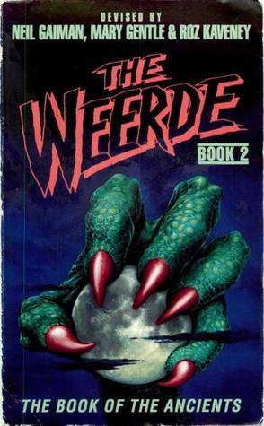 The Weerde, Book 2: The Book of the Ancients by Mary Gentle, Neil Gaiman, Liz Holliday, David Langford, Elizabeth M. Young, Charles Stross, Marcus L. Rowland, Michael Ibeji, Colin Greenland, Stephen Baxter, Graham Higgins, Paula Wakefield, Molly Brown, Roz Kaveney