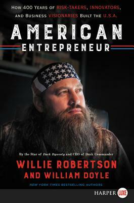 American Entrepreneur: How 400 Years of Risk-Takers, Innovators, and Business Visionaries Built the U.S.A. by William Doyle, Willie Robertson