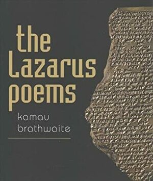 The Lazarus Poems by Edward Kamau Brathwaite