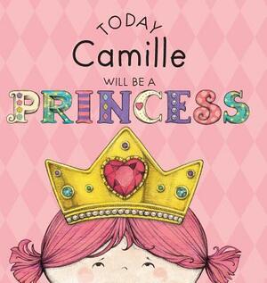 Today Camille Will Be a Princess by Paula Croyle