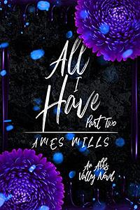 All I Have: Part Two by Ames Mills
