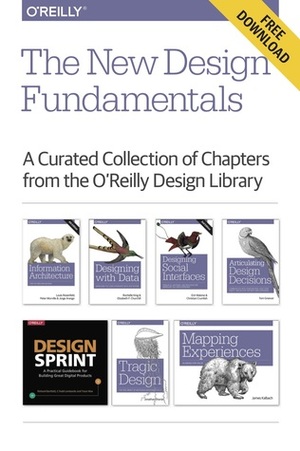 The New Design Fundamentals by Christian Crumlish, Jonathan Shariat, James Kalbach, Erin Malone, Louis Rosenfeld, C. Todd Lombardo, Peter Morville, Trace Wax, Elizabeth F. Churchill, Jorge Arango, Rochelle King, Tom Greever, Richard Banfield