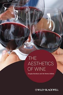 The Aesthetics of Wine by Douglas Burnham, Ole M. Skilleas