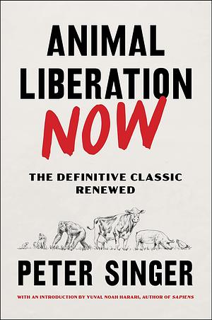 Animal Liberation Now: The Definitive Classic Renewed by Yuval Noah Harari, Peter Singer