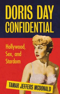 Doris Day Confidential: Hollywood, Sex and Stardom by Tamar Jeffers McDonald