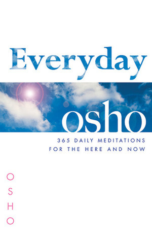 Everyday Osho: 365 Daily Meditations for the Here and Now by Osho