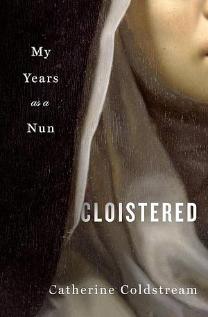 Cloistered by Catherine Coldstream