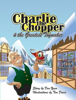 Charlie the Chopper & the Greatest Toymaker by Dan Yuen