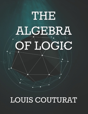 The Algebra of Logic by Louis Couturat