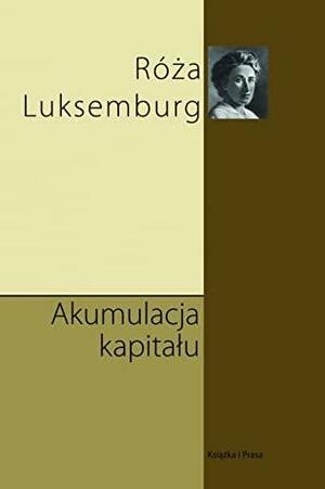 Akumulacja kapitału by Rosa Luxemburg