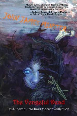 The Vengeful Dead by John James Minster, John James Minster