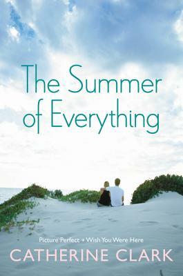 The Summer of Everything: Picture Perfect and Wish You Were Here by Catherine Clark