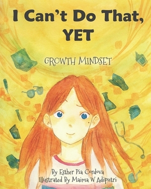 I Can't Do That, YET: Growth Mindset by Esther Pia Cordova