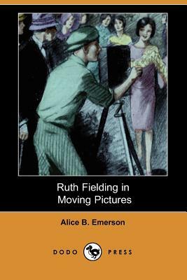 Ruth Fielding in Moving Pictures (Dodo Press) by Alice B. Emerson