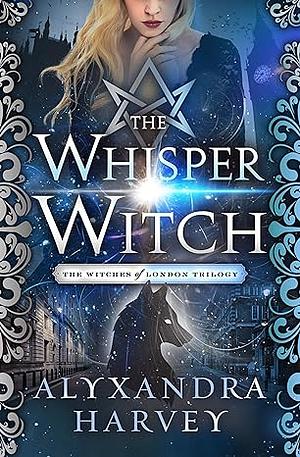 The Whisper Witch by Alyxandra Harvey