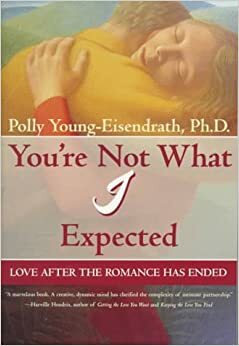 You're Not What I Expected: Love After the Romance Has Ended by Polly Young-Eisendrath
