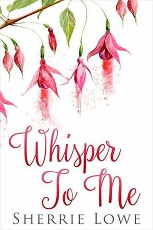 Whisper To Me by Sherrie Lowe