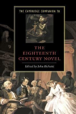 The Cambridge Companion to the Eighteenth-Century Novel by John J. Richetti