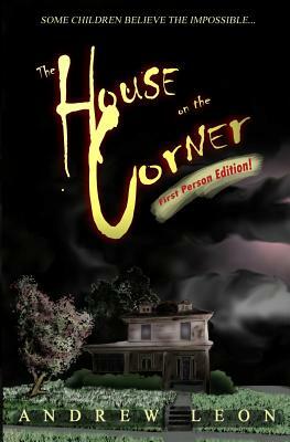 The House on the Corner: First Person Edition by Andrew Leon