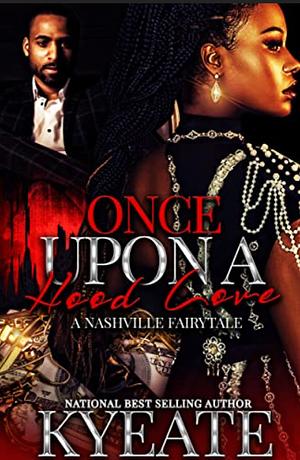 Once Upon a Hood Love: A Nashville Fairytale by Kyeate