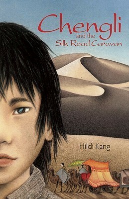 Chengli and the Silk Road Caravan by Hildi Kang
