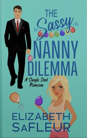 The Sassy Nanny Dilemma: Practically Perfect Nannies Book 2 by Elizabeth SaFleur