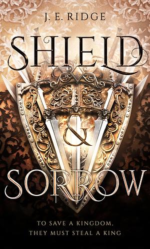 Shield & Sorrow by J.E. Ridge