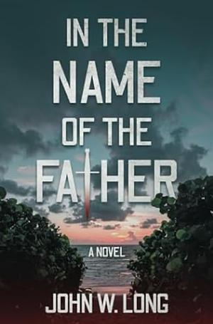 In the name of the father by John W. Long