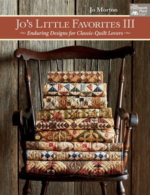 Jo's Little Favorites III: Enduring Designs for Classic-Quilt Lovers by Jo Morton