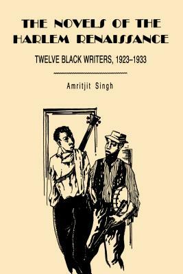 The Novels of the Harlem Renaissance: Twelve Black Writers, 1923-1933 by Amritjit Singh