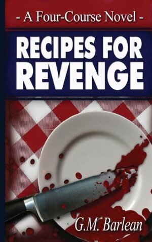 Recipes For Revenge, A Four-Course Novel by Gina Marie Barlean