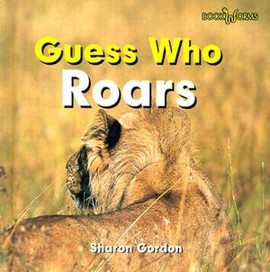 Guess Who Roars by Sharon Gordon