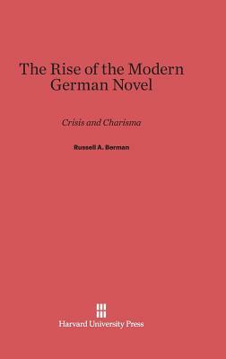 The Rise of the Modern German Novel by Russell A. Berman