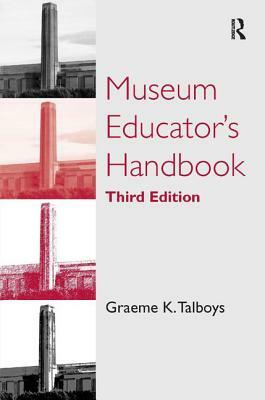 Museum Educator's Handbook by Graeme K. Talboys