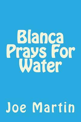 Blanca Prays For Water by Joe Martin