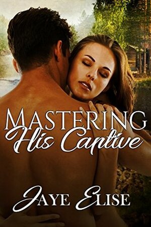 Mastering His Captive by Jaye Elise
