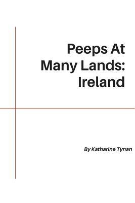 Peeps At Many Lands: Ireland by Katharine Tynan