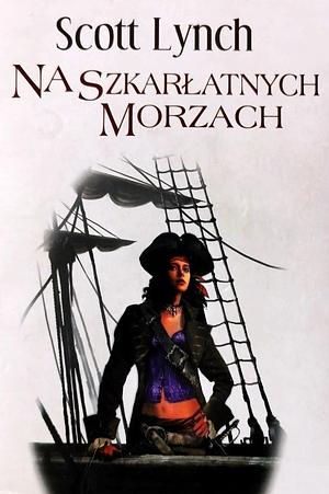 Na Szkarłatnych Morzach by Scott Lynch